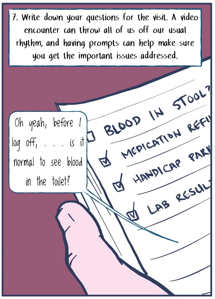 7) Write down your questions or agenda items for the video visit beforehand. Image shows checklist and patient asking "oh yea, before I log off, is it normal to see blood in the toilet.)